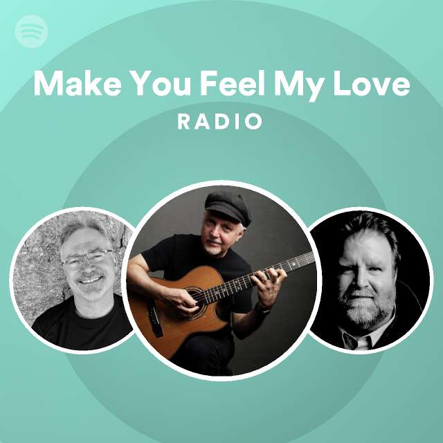 Make You Feel My Love Radio - playlist by Spotify | Spotify