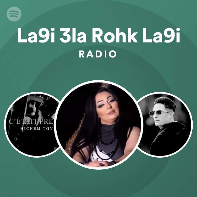 La9i 3la Rohk La9i Radio - playlist by Spotify | Spotify