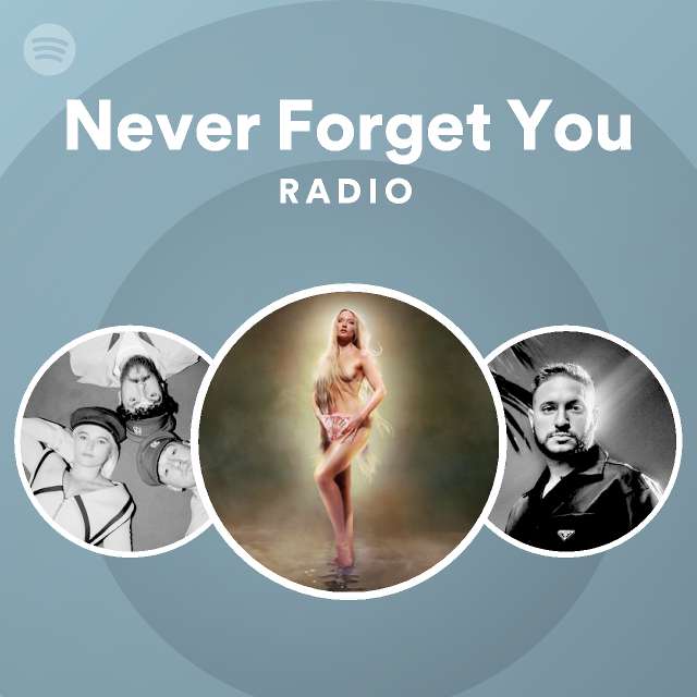 Never Forget You Radio Playlist By Spotify Spotify