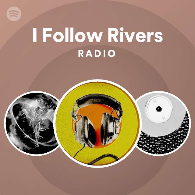I Follow Rivers Radio - playlist by Spotify | Spotify