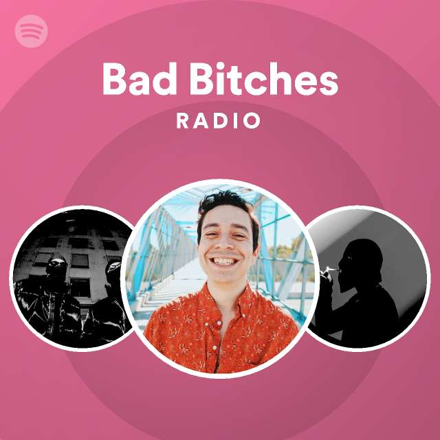 Bad Bitches Radio Playlist By Spotify Spotify