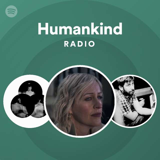 Humankind Radio playlist by Spotify Spotify