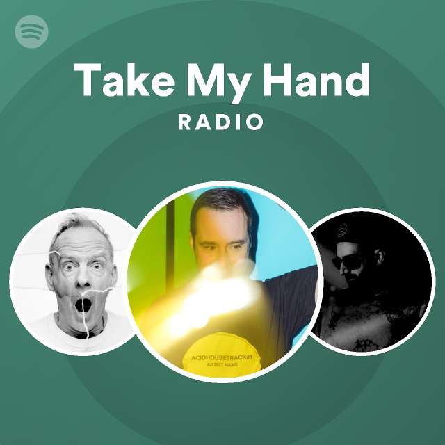 Take My Hand Radio - playlist by Spotify | Spotify