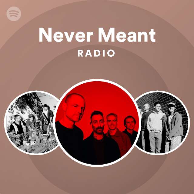 Never Meant Radio - playlist by Spotify | Spotify