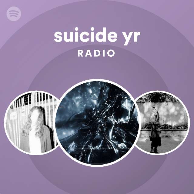 Suicide Yr Radio Playlist By Spotify Spotify