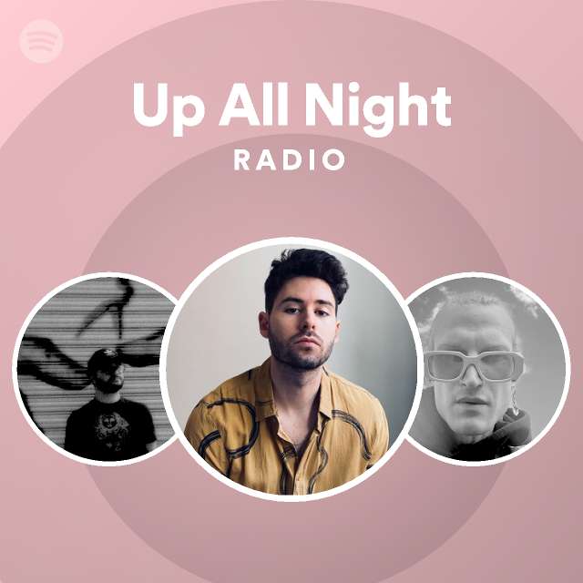 Up All Night Radio Playlist By Spotify Spotify 9574