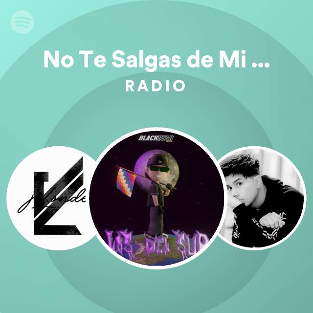 No Te Salgas De Mi Corazón Radio Playlist By Spotify Spotify 1047