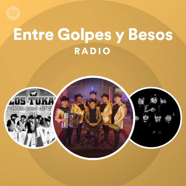 Entre Golpes y Besos Radio playlist by Spotify Spotify