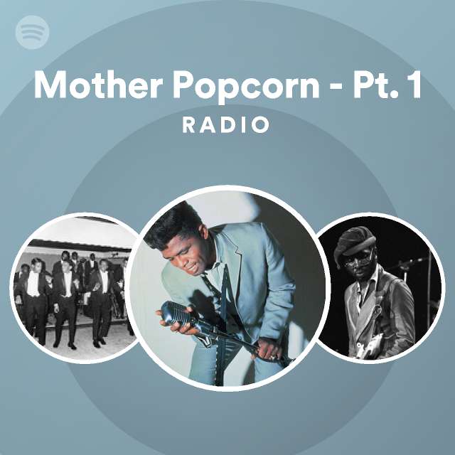 Mother Popcorn Pt 1 Radio Playlist By Spotify Spotify 9077