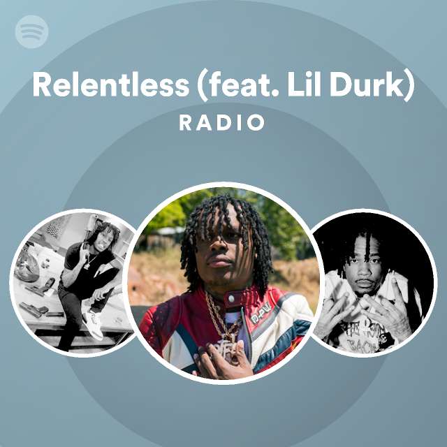 Relentless Feat Lil Durk Radio Playlist By Spotify Spotify 