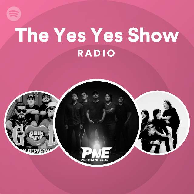 The Yes Yes Show Radio playlist by Spotify Spotify