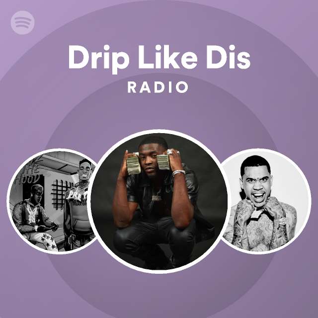 Drip Like Dis Radio - playlist by Spotify | Spotify