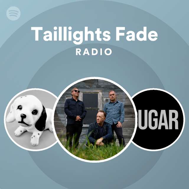 Taillights Fade Radio playlist by Spotify Spotify