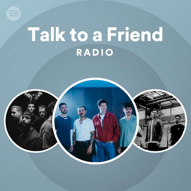 Talk to a Friend Radio - playlist by Spotify | Spotify