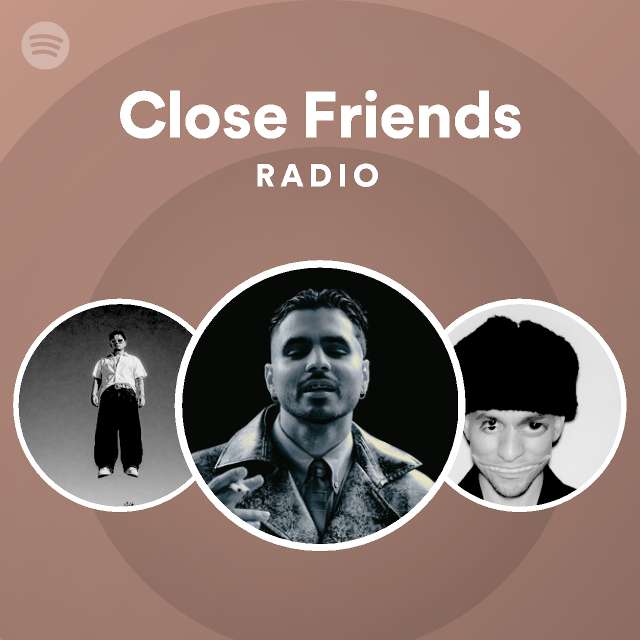 Close Friends Radio - playlist by Spotify | Spotify