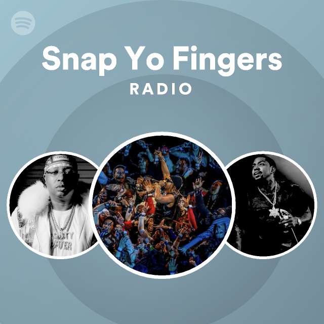 Snap Yo Fingers Radio playlist by Spotify Spotify