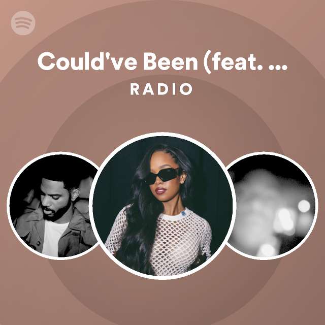 Could've Been (feat. Bryson Tiller) Radio playlist by Spotify Spotify