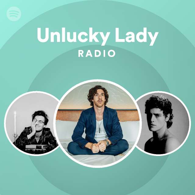 Unlucky Lady Radio Playlist By Spotify Spotify