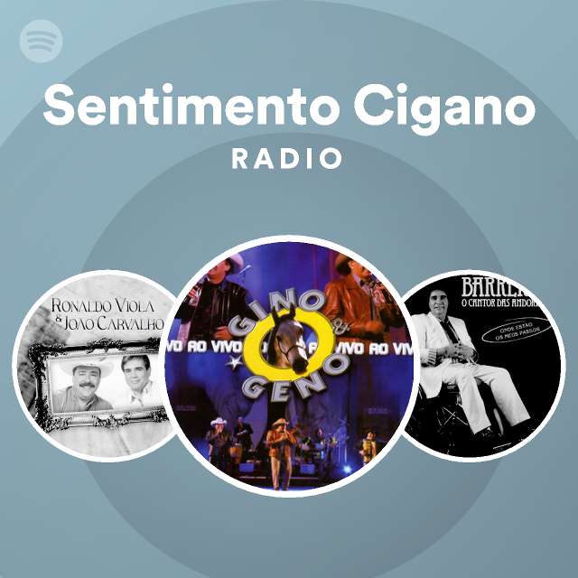 Sentimento Cigano Radio Playlist By Spotify Spotify