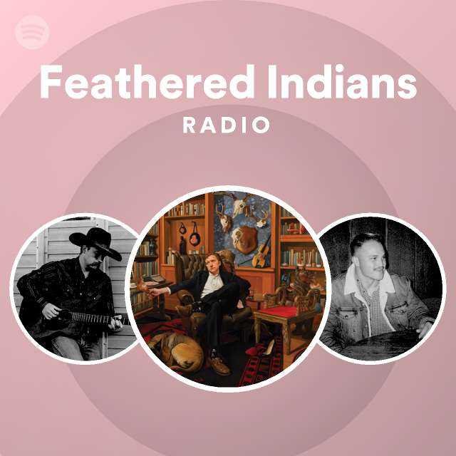 Feathered Indians Radio - playlist by Spotify | Spotify