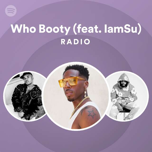 Who Booty (feat. IamSu) Radio - playlist by Spotify | Spotify