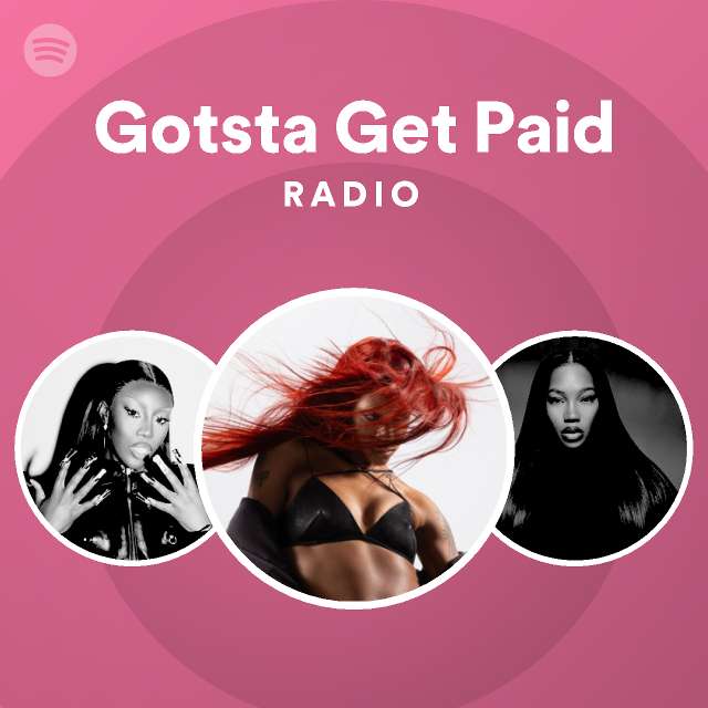 Gotsta Get Paid Radio playlist by Spotify Spotify