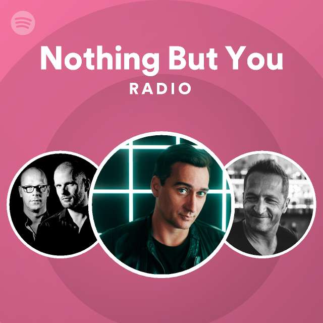 Nothing But You Radio - playlist by Spotify | Spotify