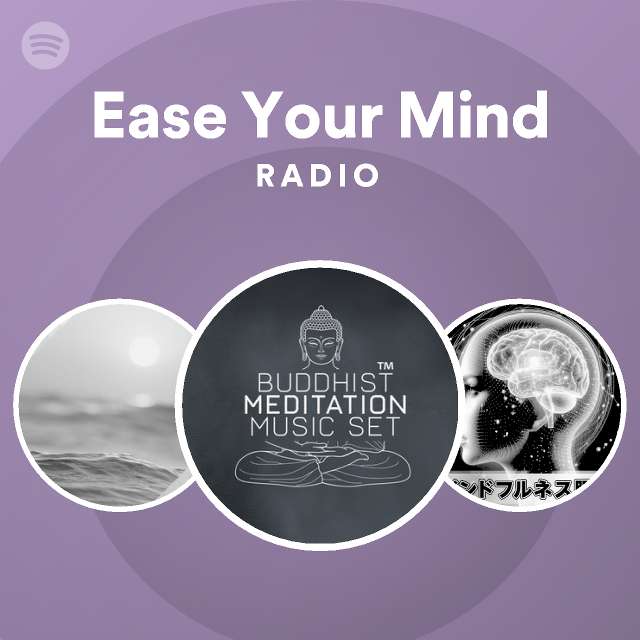 Ease Your Mind Radio playlist by Spotify Spotify
