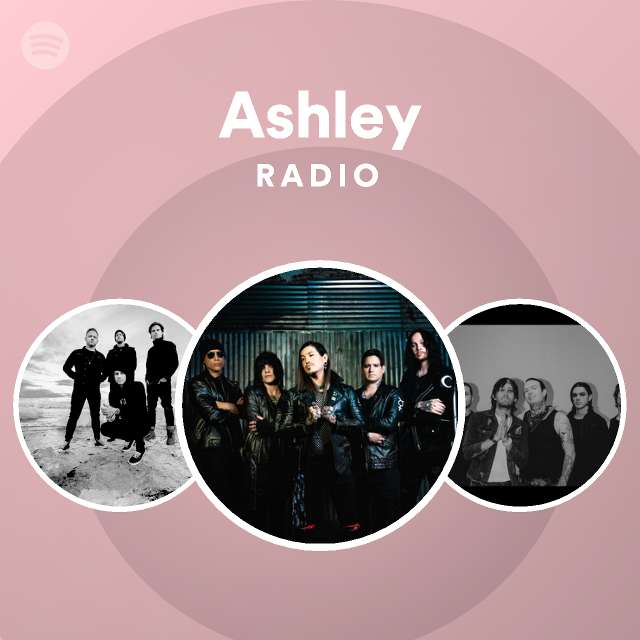 Ashley Radio Playlist By Spotify Spotify