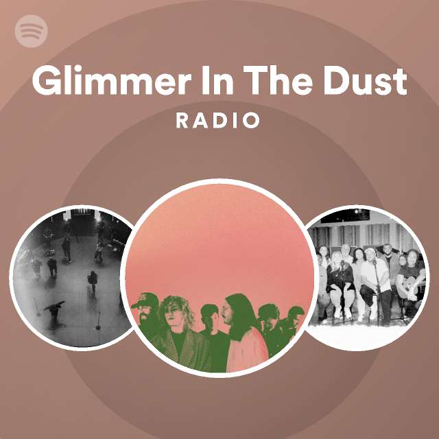 glimmer-in-the-dust-radio-playlist-by-spotify-spotify
