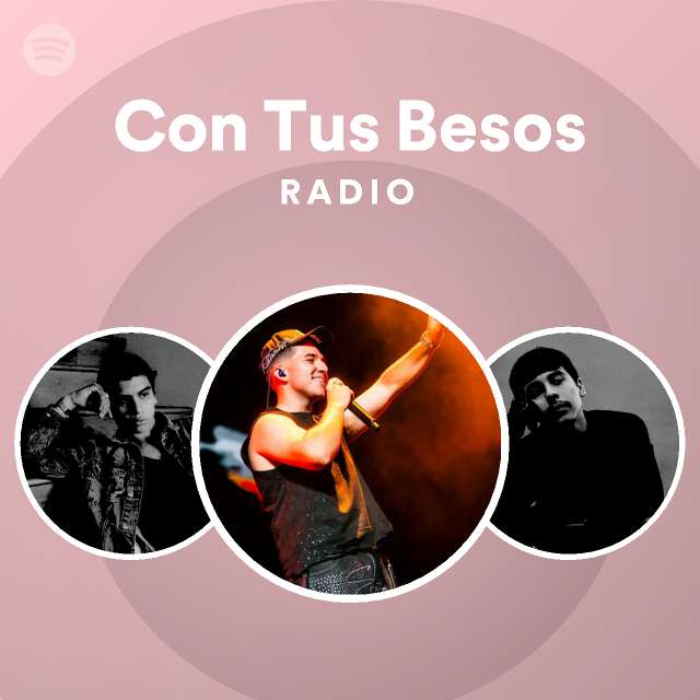 Con Tus Besos Radio playlist by Spotify Spotify