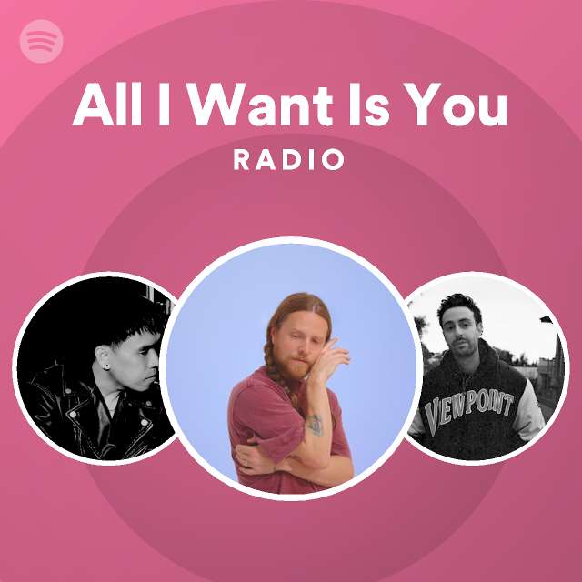 All i want is you radio playlist by spotify spotify