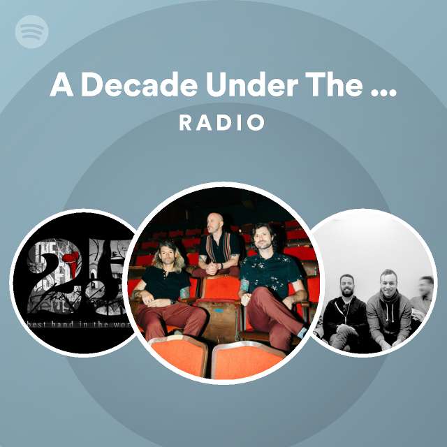 A Decade Under The Influence Radio playlist by Spotify Spotify