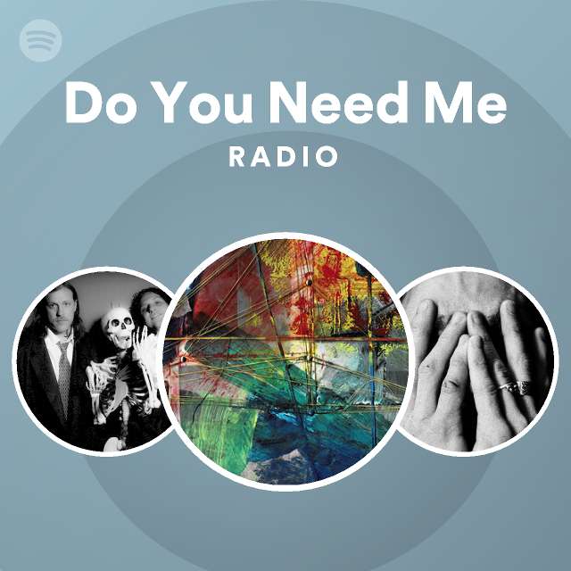 Do You Need Me Radio - playlist by Spotify | Spotify