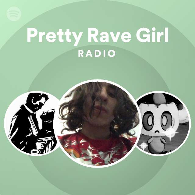 Pretty Rave Girl Radio - playlist by Spotify | Spotify