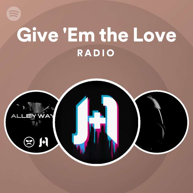 Give 'Em the Love Radio playlist by Spotify Spotify