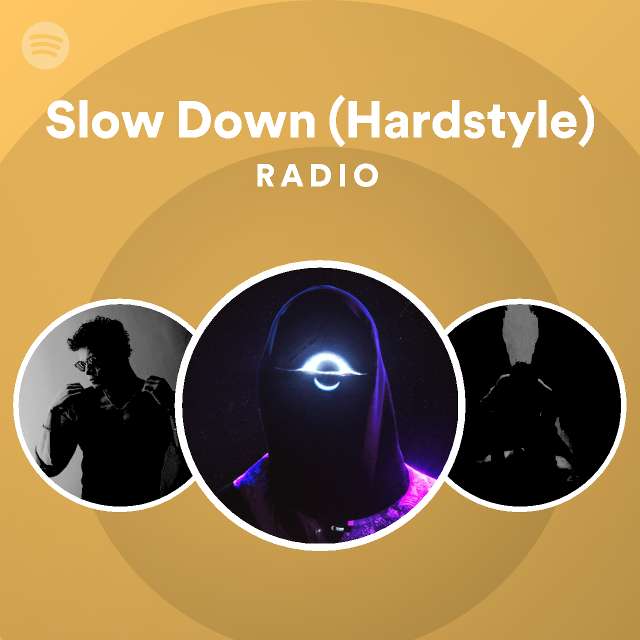 Slow Down (Hardstyle) Radio - playlist by Spotify | Spotify