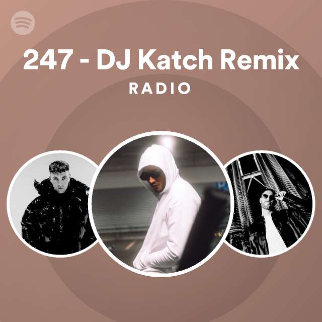 247 - DJ Katch Remix Radio - playlist by Spotify | Spotify