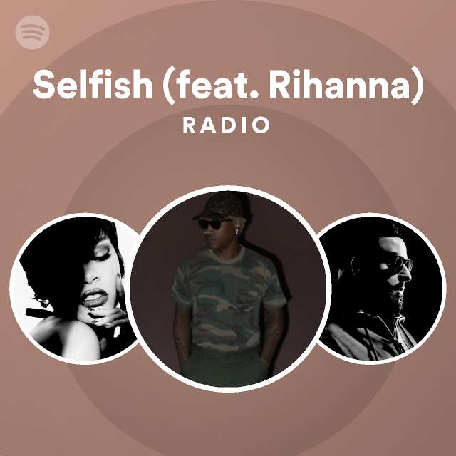Selfish (feat. Rihanna) Radio - playlist by Spotify | Spotify