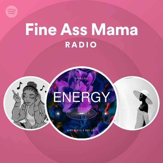 Fine Ass Mama Radio Playlist By Spotify Spotify