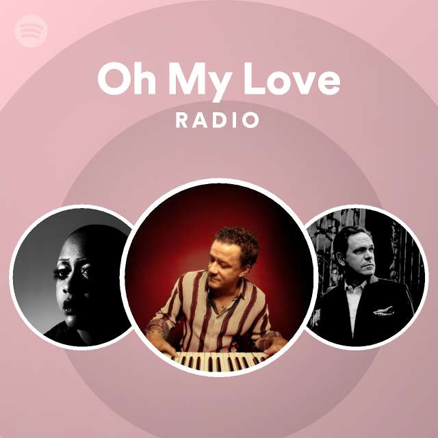 Oh My Love Radio - playlist by Spotify | Spotify