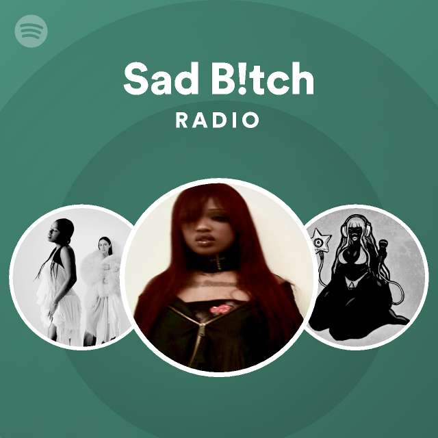 Sad B!tch Radio - Playlist By Spotify | Spotify