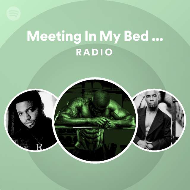 Meeting In My Bed Room Radio playlist by Spotify Spotify