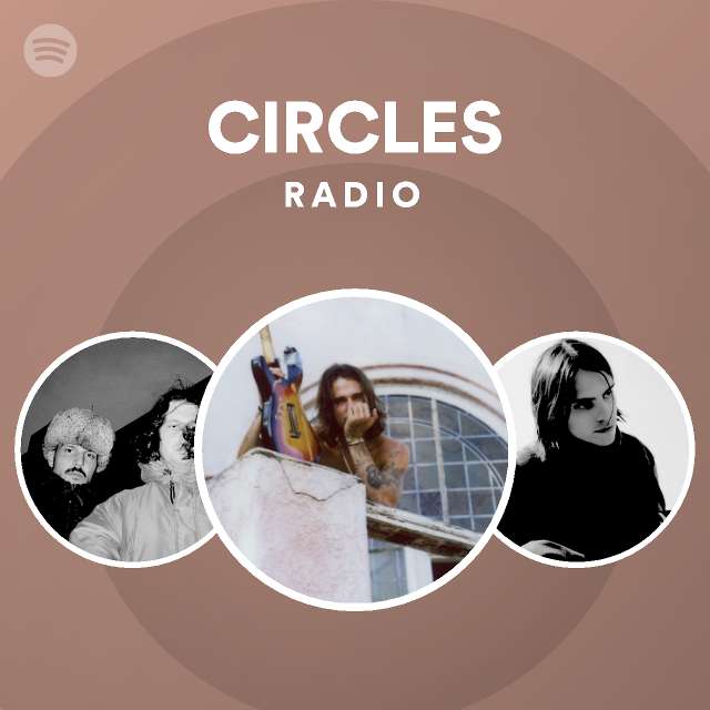 CIRCLES Radio - playlist by Spotify | Spotify