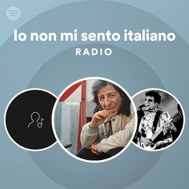 Io non mi sento italiano Radio playlist by Spotify Spotify