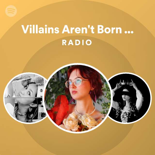 Villains Aren T Born They Re Made Radio Spotify Playlist