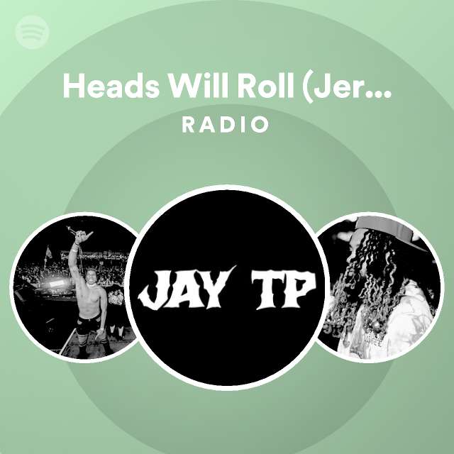 Heads Will Roll (Jersey Club Remix) Radio playlist by Spotify Spotify