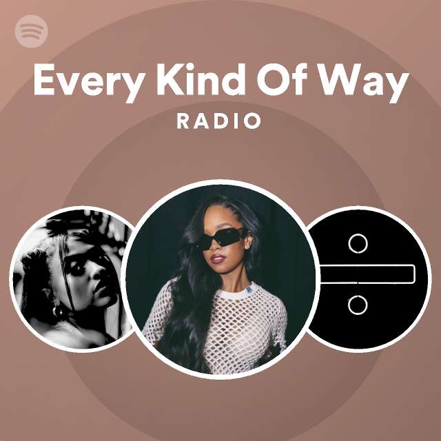 Every Kind Of Way Radio playlist by Spotify Spotify