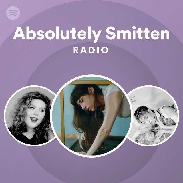 Absolutely Smitten Radio playlist by Spotify Spotify