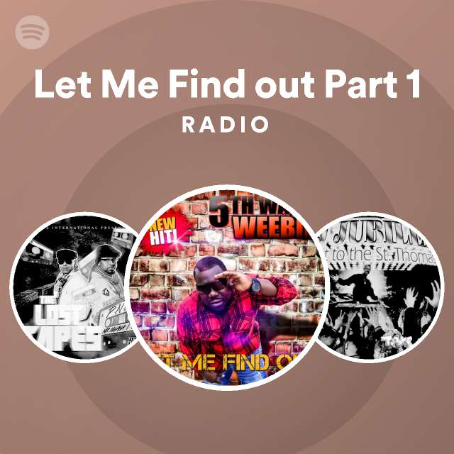 Let Me Find out Part 1 Radio - playlist by Spotify | Spotify